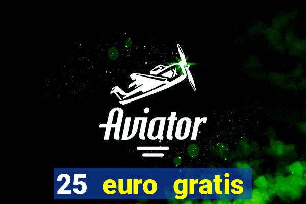 25 euro gratis ohne einzahlung casino