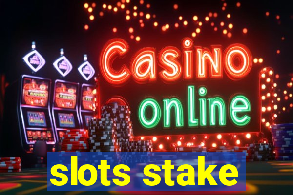 slots stake