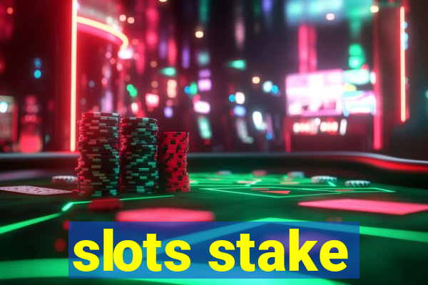 slots stake