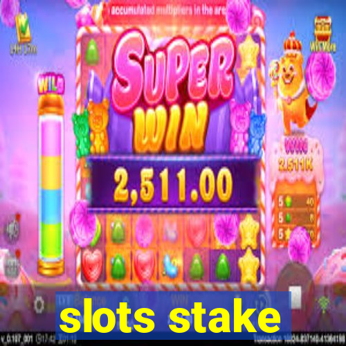 slots stake