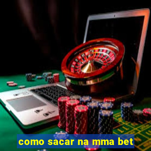 como sacar na mma bet