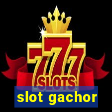 slot gachor