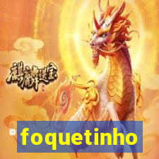 foquetinho