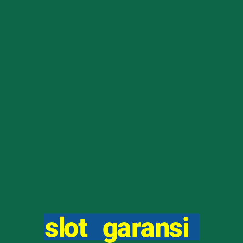 slot garansi kekalahan 100 saldo kembali