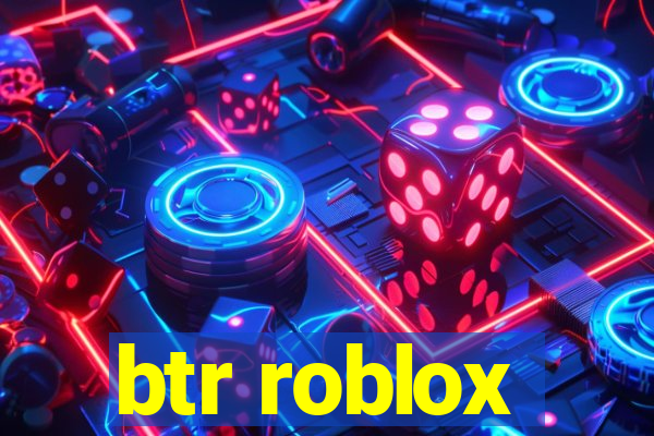 btr roblox