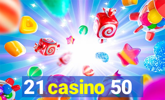 21 casino 50