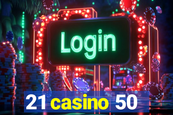 21 casino 50