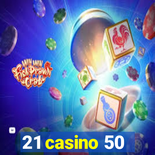 21 casino 50