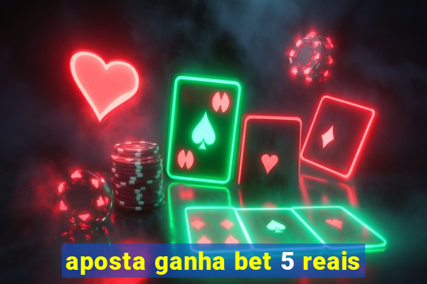 aposta ganha bet 5 reais