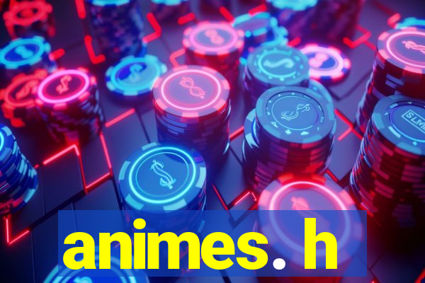 animes. h