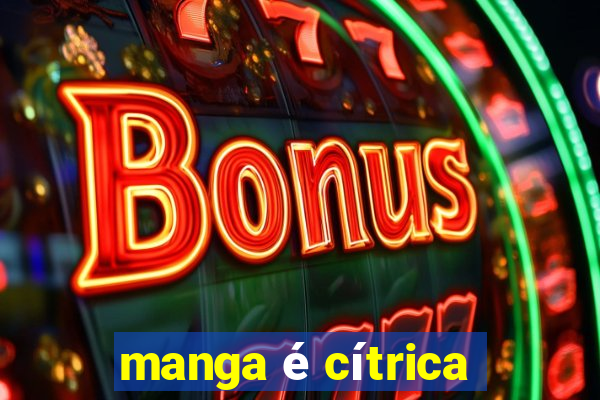 manga é cítrica