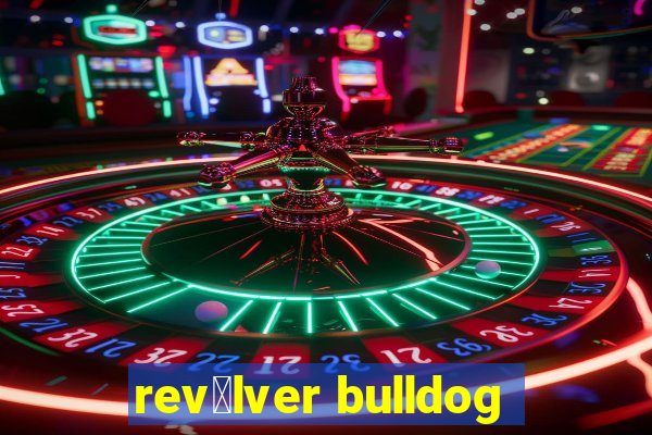 rev贸lver bulldog