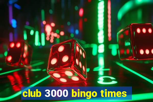 club 3000 bingo times