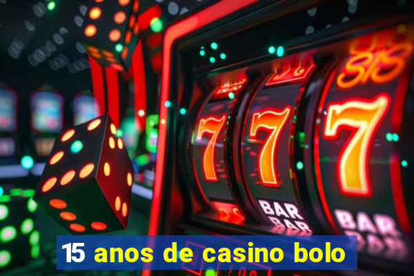 15 anos de casino bolo