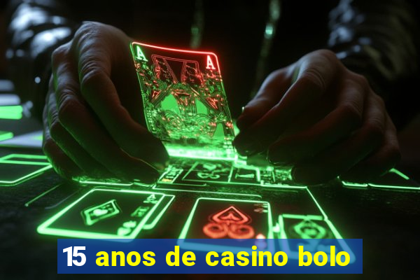 15 anos de casino bolo