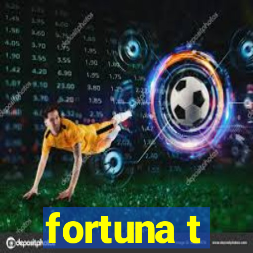 fortuna t