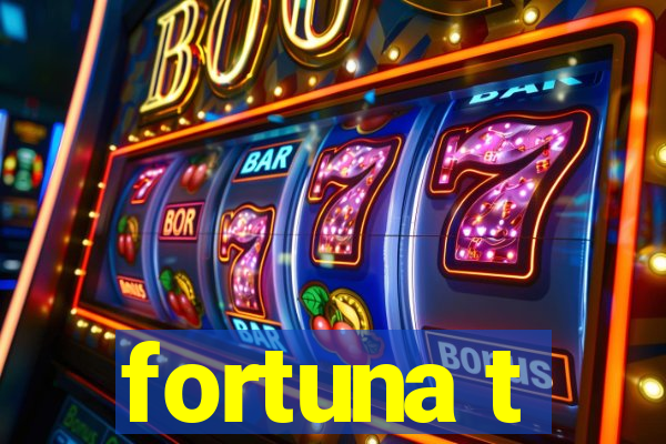 fortuna t