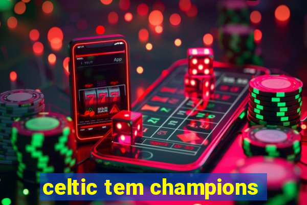 celtic tem champions