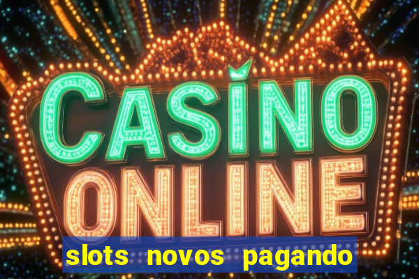 slots novos pagando no cadastro