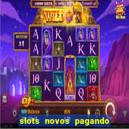 slots novos pagando no cadastro