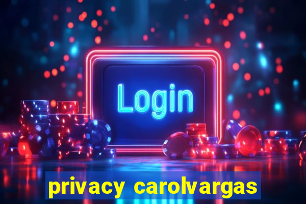 privacy carolvargas