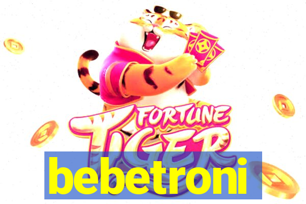 bebetroni