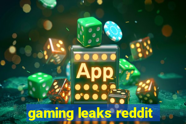 gaming leaks reddit