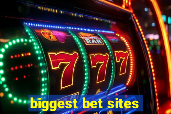 biggest bet sites