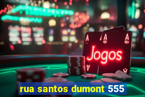 rua santos dumont 555