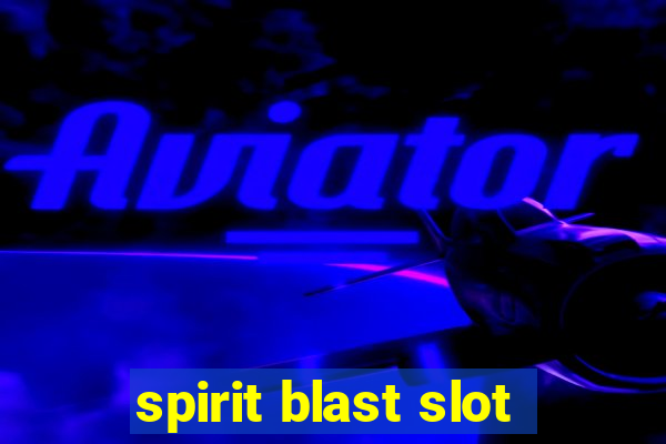 spirit blast slot