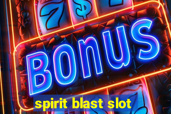 spirit blast slot