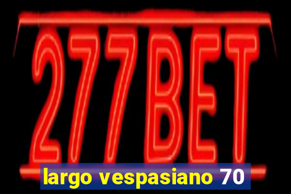 largo vespasiano 70