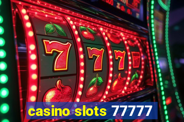 casino slots 77777