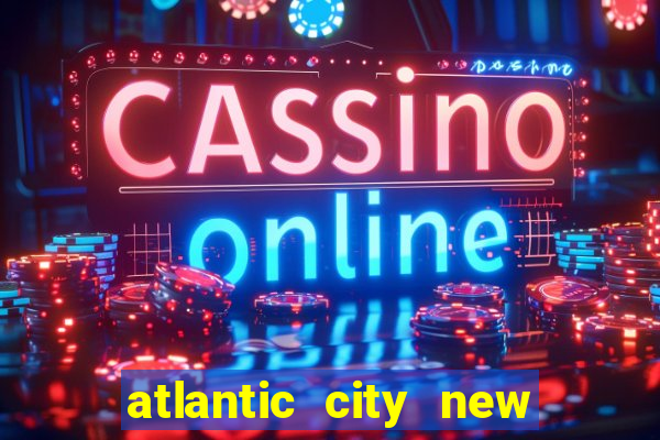 atlantic city new jersey casinos