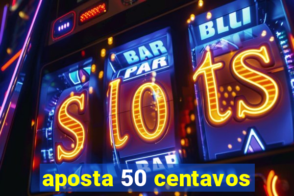 aposta 50 centavos