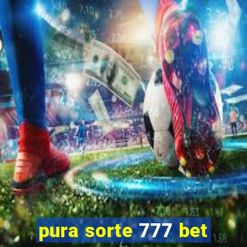 pura sorte 777 bet