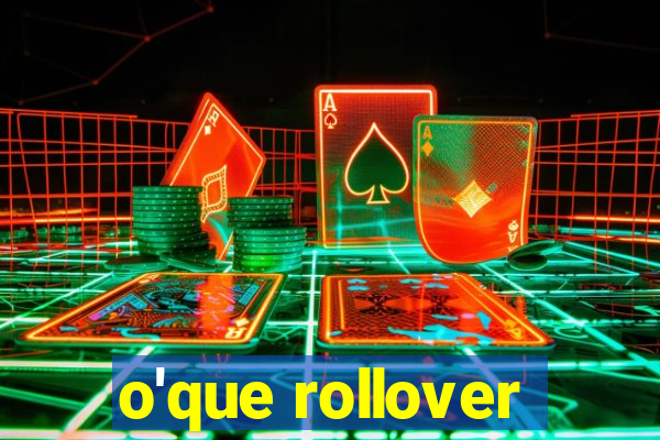 o'que rollover