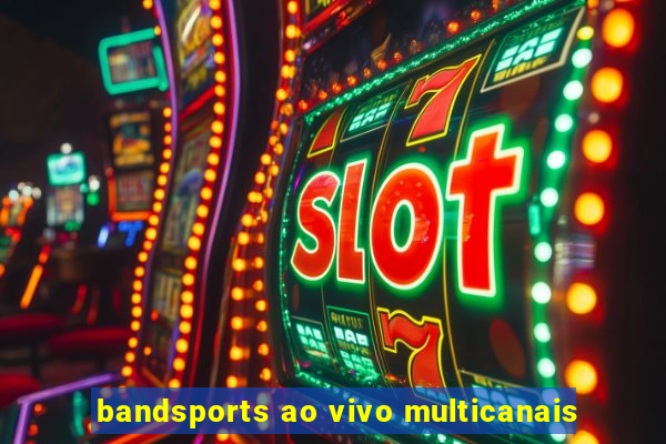 bandsports ao vivo multicanais