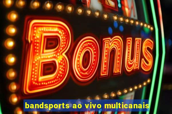 bandsports ao vivo multicanais