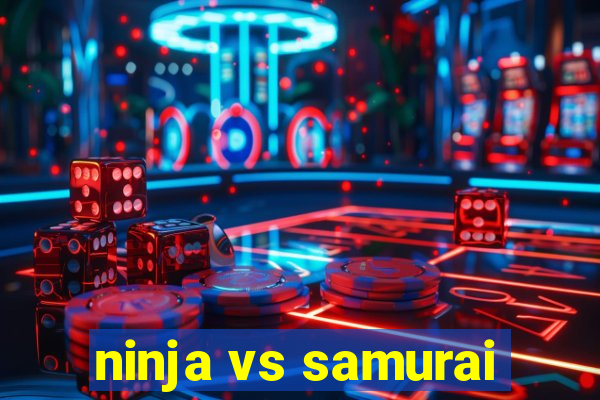 ninja vs samurai