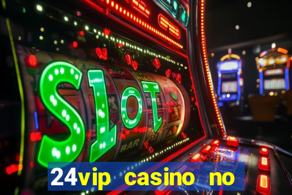 24vip casino no deposit bonus codes 2020