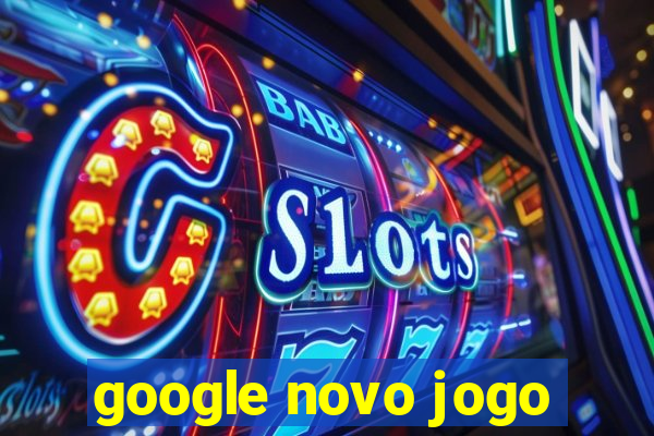 google novo jogo