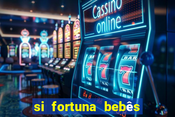 si fortuna bebês quase reais