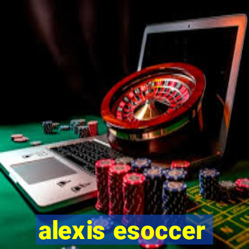 alexis esoccer