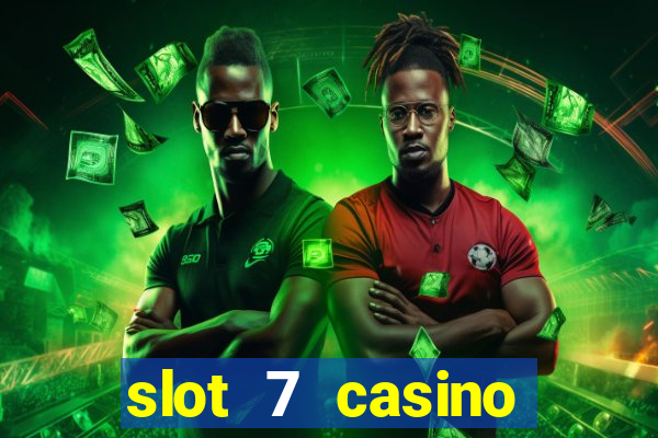 slot 7 casino bonus codes