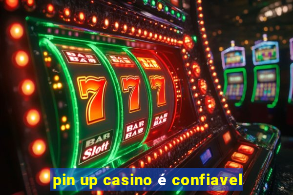 pin up casino é confiavel