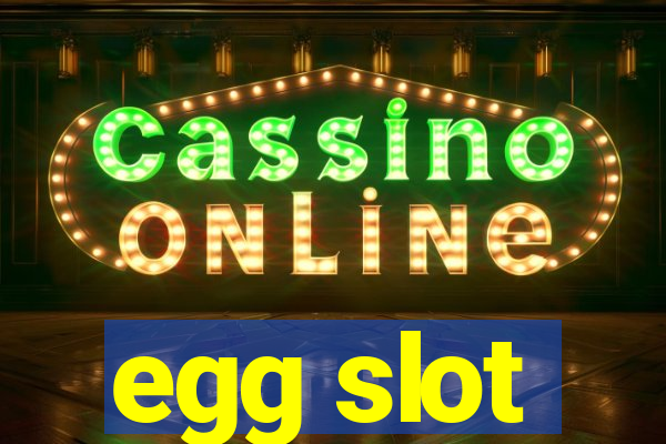 egg slot