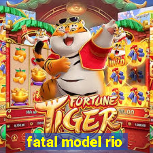 fatal model rio