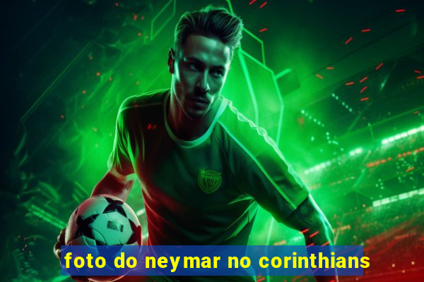 foto do neymar no corinthians