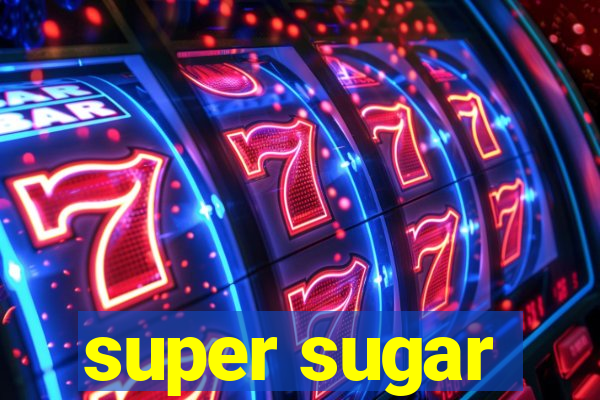 super sugar